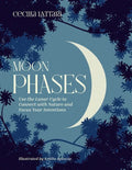 Moon Phases: Use the Lunar Cycle to Connect with Nature and Focus Your Intentions - Hardcover