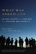 What Was Asked of Us: An Oral History of the Iraq War by the Soldiers Who Fought It - Paperback