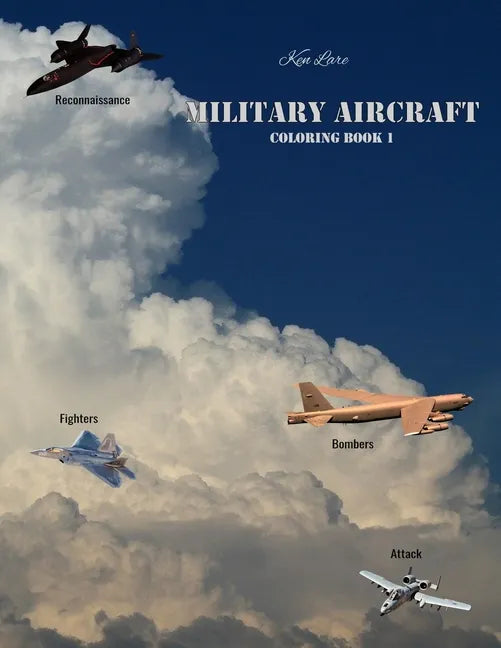 Military Aircraft Coloring Book 1: Attack, Bombers, Fighters, and Reconnaissance Aircraft - Paperback