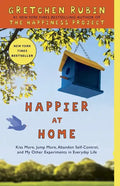 Happier at Home: Kiss More, Jump More, Abandon Self-Control, and My Other Experiments in Everydaylife - Paperback
