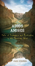 Adios Amigos: Tales of Sustenance and Purification in the American West - Paperback