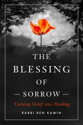 The Blessing of Sorrow: Turning Grief Into Healing - Paperback