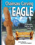 Chainsaw Carving an Eagle: A Complete Step-By-Step Guide - Paperback