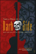 Take a Walk on the Dark Side: Rock and Roll Myths, Legends, and Curses - Paperback