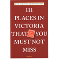 111 Places in Victoria That You Must Not Miss - Paperback