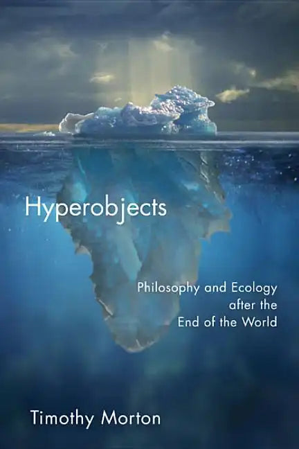 Hyperobjects: Philosophy and Ecology After the End of the World - Paperback