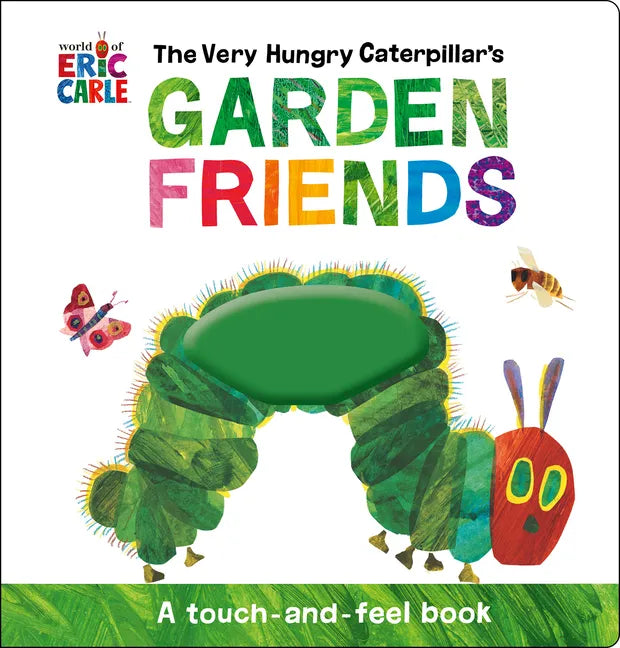 The Very Hungry Caterpillar's Garden Friends: A Touch-And-Feel Book - Hardcover