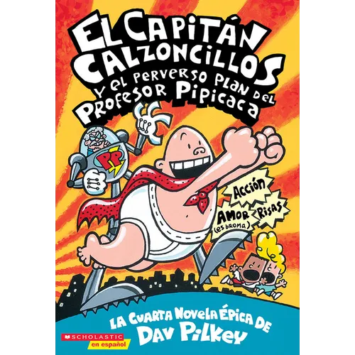 Capitán Calzoncillos Y El Perverso Plan del Profesor Pipicaca (Captain Underpants #4): Volume 4 - Paperback