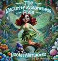 The Security Awareness Pixie - Social Networks: A Guide for Improving Children's Online Safety, Privacy, and Security - Hardcover
