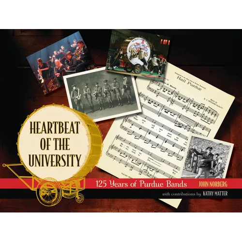 Heartbeat of the University: 125 Years of Purdue Bands - Hardcover
