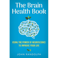 The Brain Health Book: Using the Power of Neuroscience to Improve Your Life - Hardcover
