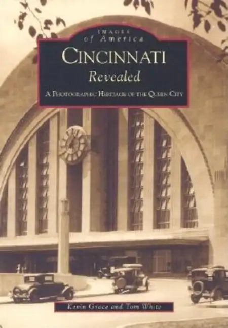 Cincinnati Revealed: A Photographic Heritage of the Queen City - Paperback