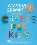 Martha Stewart's Favorite Crafts for Kids: 175 Projects for Kids of All Ages to Create, Build, Design, Explore, and Share - Paperback