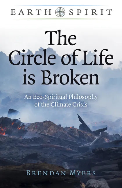 The Circle of Life Is Broken: An Eco-Spiritual Philosophy of the Climate Crisis - Paperback