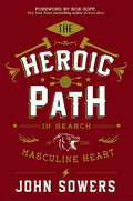 The Heroic Path: In Search of the Masculine Heart - Hardcover