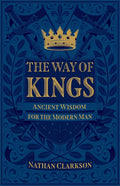 The Way of Kings: Ancient Wisdom for the Modern Man - Paperback