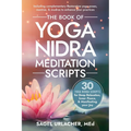 The Book of Yoga Nidra Meditation Scripts: 30 Yoga Nidra Scripts for Deep Relaxation, Inner Peace, & Manifesting Your Joy - Paperback