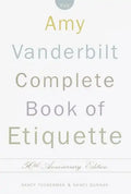 The Amy Vanderbilt Complete Book of Etiquette: 50th Anniversay Edition - Hardcover