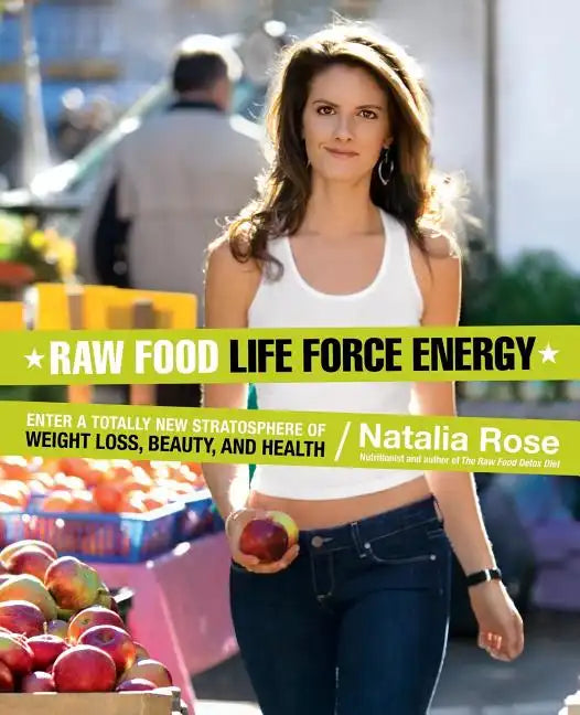 Raw Food Life Force Energy: Enter a Totally New Stratosphere of Weight Loss, Beauty, and Health - Paperback