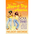 The Hippest Trip in America: Soul Train and the Evolution of Culture & Style - Paperback