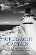 Superyacht Captain: Life and Leadership in the World's Most Incredible Industry - Paperback