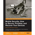Mobile Security: How to Secure, Privatize and Recover Your Devices - Paperback