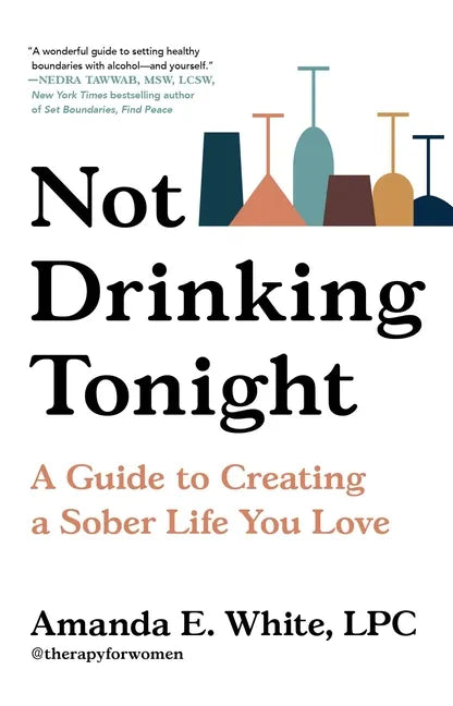 Not Drinking Tonight: A Guide to Creating a Sober Life You Love - Hardcover