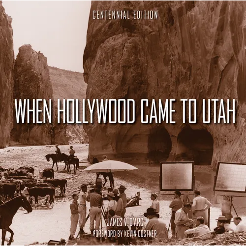 When Hollywood Came to Utah Centennial Edition - Hardcover