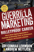 Guerrilla Marketing for a Bulletproof Career: How to Attract Ongoing Opportunities in Perpetually Gut Wrenching Times, for Entrepreneurs, Employees, a - Paperback