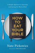 How to Eat Your Bible: A Simple Approach to Learning and Loving the Word of God - Paperback