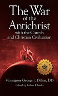 The War of the Antichrist with the Church and Christian Civilization - Hardcover