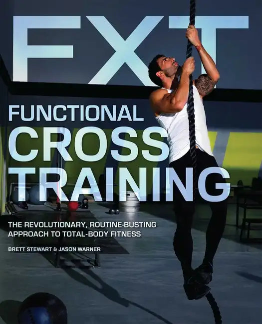 Functional Cross Training: The Revolutionary, Routine-Busting Approach to Total-Body Fitness - Paperback