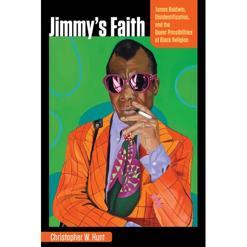 Jimmy's Faith: James Baldwin, Disidentification, and the Queer Possibilities of Black Religion - Paperback