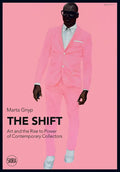 The Shift: Art and the Rise to Power of Contemporary Collectors - Paperback