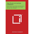 The Plays of Anton Chekhov: Nine Plays Including the Sea-Gull, the Cherry Orchard, the Three Sisters and Others - Paperback