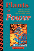 Plants of Power: Native American Ceremony and the Use of Sacred Plants - Paperback