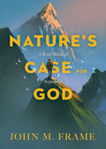 Nature's Case for God: A Brief Biblical Argument - Paperback