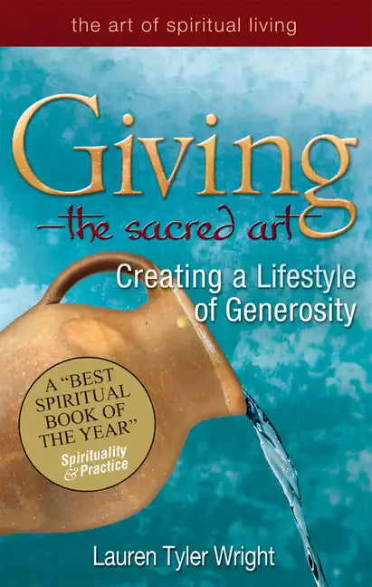 Giving--The Sacred Art: Creating a Lifestyle of Generousity - Paperback