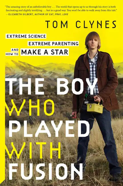 The Boy Who Played with Fusion: Extreme Science, Extreme Parenting, and How to Make a Star - Paperback