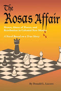 The Rosas Affair: Honor, Abuse of Power, and Retribution in Colonial New Mexico: A Novel Based on a True Story - Paperback