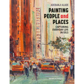 Painting People and Places: Capturing Everyday Life in Oils - Paperback