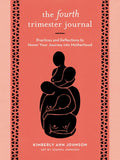 The Fourth Trimester Journal: Practices and Reflections to Honor Your Journey Into Motherhood - Paperback