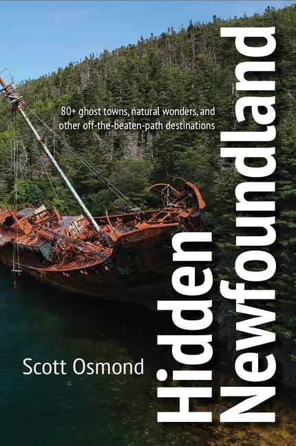 Hidden Newfoundland: 120+ Ghost Towns, Natural Wonders, and Other Off-The-Beaten-Path Destinations - Paperback