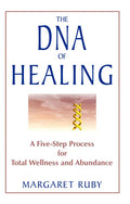 The DNA of Healing: A Five-Step Process for Total Wellness and Abundance - Paperback