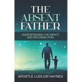 The Absent Father: Understanding the Impact and Reconnection - Paperback