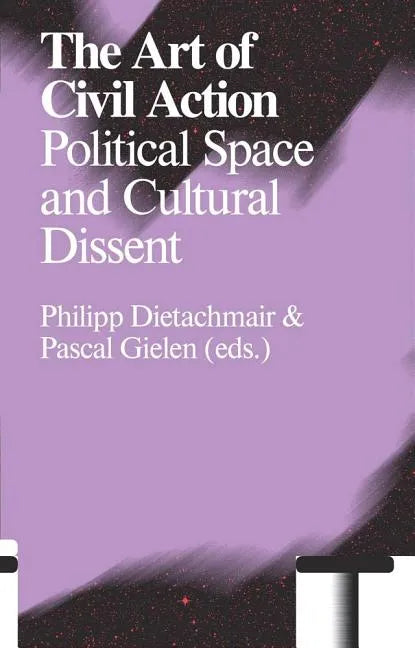 The Art of Civil Action: Political Space and Cultural Dissent - Paperback