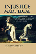 Injustice Made Legal: Deuteronomic Law and the Plight of Widows, Strangers, and Orphans in Ancient Israel - Paperback