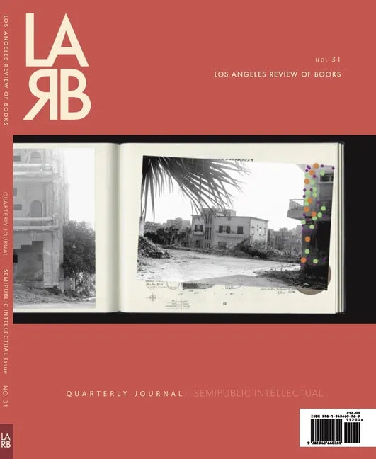 Los Angeles Review of Books Quarterly Journal: Semipublic Intellectual Issue: Semipublic Intellectual Issue - Paperback