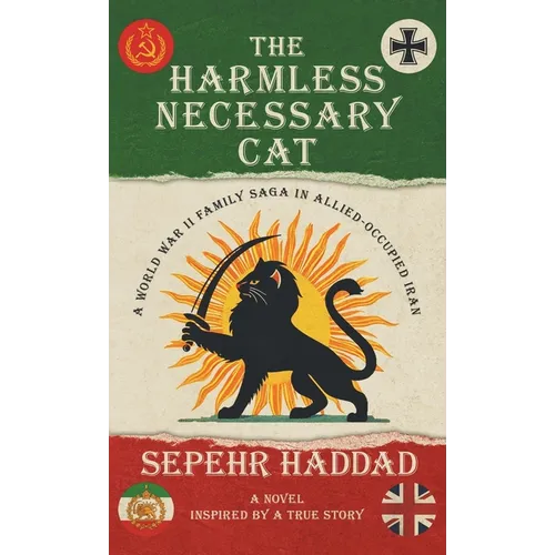 The Harmless Necessary Cat - A World War II Family Saga in Allied-Occupied Iran - Hardcover
