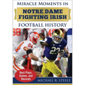 Miracle Moments in Notre Dame Fighting Irish Football History: Best Plays, Games, and Records - Hardcover